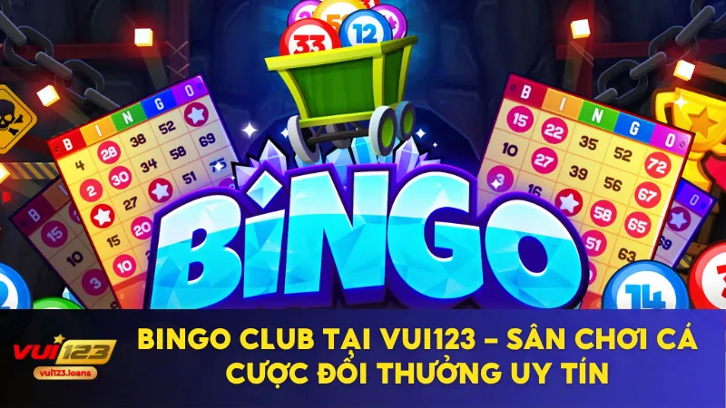 Bingo Club Tại Vui123 - Sân Chơi Cá Cược Đổi Thưởng Uy Tín 4 bingo club