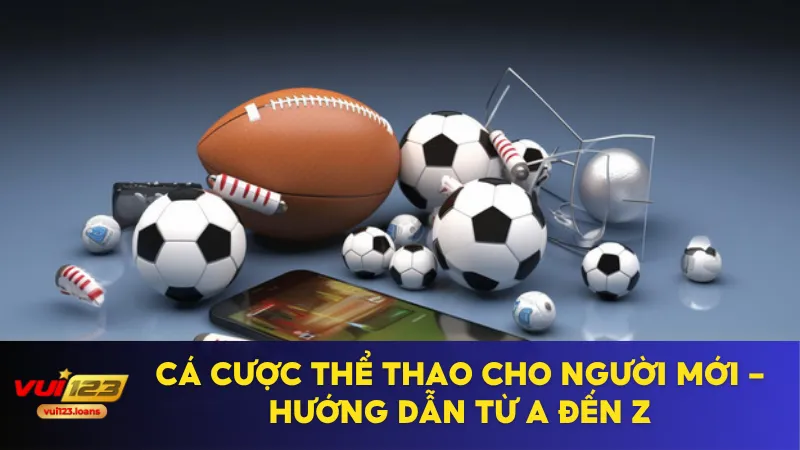 Cá Cược Thể Thao Cho Người Mới - Hướng Dẫn Từ A Đến Z 1 cá cược thể thao